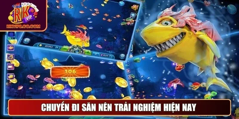 Chuyến đi săn nên trải nghiệm hiện nay