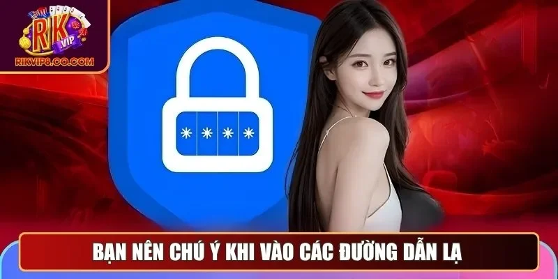 Bạn nên chú ý khi vào các đường dẫn lạ
