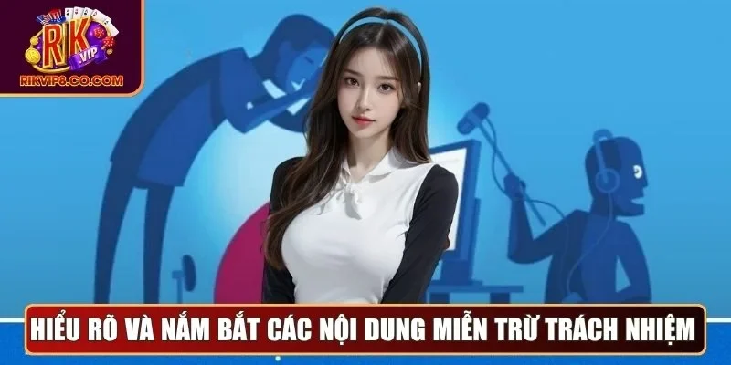 Hiểu rõ và nắm bắt các nội dung miễn trừ trách nhiệm