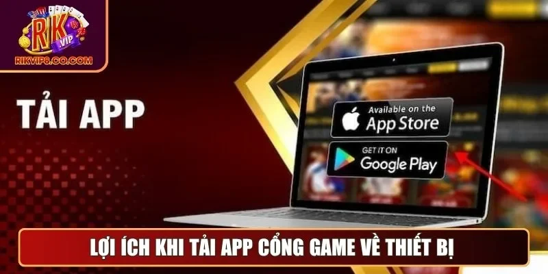 Lợi ích khi tải app cổng game về thiết bị